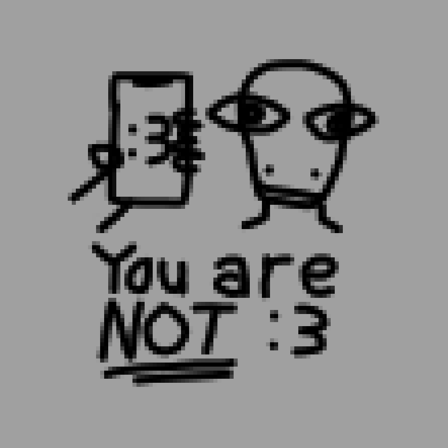 simple line art drawing. a phone with ":3" on it is held up next to some lizard/dino guy facing forward. they have a blank expression and slightly oddly realistic eyes. under it says "You are not :3", with emphasis on "not".