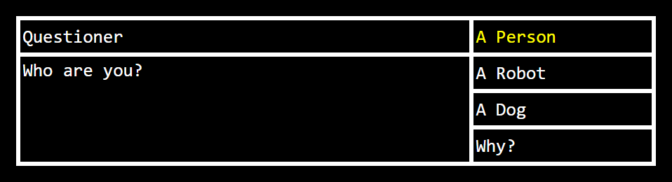 a game-like dialog. on the left reads "Questioner: Who are you?". on the right are four options, "A person", "A robot", "A Dog", and "Why?". "A person" is selected.