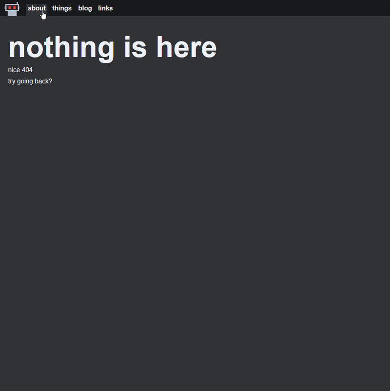 A simple page like before. The about page is selected. Reads "nothing is here. nice 404. try going back?"
